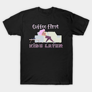 Coffee First, Kids later T-Shirt mug coffee mug apparel hoodie sticker gift T-Shirt